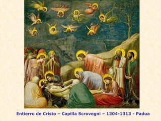 Entierro de Cristo – Capilla Scrovegni – 1304-1313 - Padua 