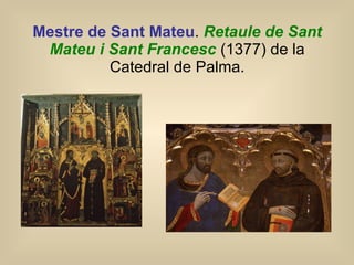 Mestre de Sant Mateu .  Retaule de Sant Mateu i   Sant Francesc  (1377) de la Catedral de Palma. 