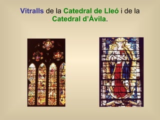 Vitralls   de la  Catedral de Lleó  i de la  Catedral d’Àvila . 