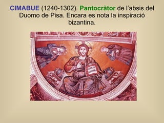 CIMABUE  (1240-1302).  Pantocràtor   de l’absis del Duomo de Pisa. Encara es nota la inspiració bizantina. 