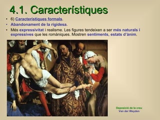 4.1. Característiques <ul><li>6)  Característiques formals .  </li></ul><ul><li>Abandonament de la rigidesa . </li></ul><u...