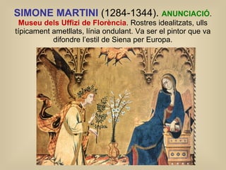 SIMONE MARTINI  (1284-1344).  ANUNCIACIÓ .  Museu dels Uffizi de Florència . Rostres idealitzats, ulls típicament ametllat...