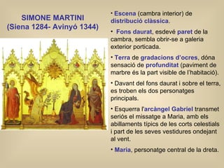 SIMONE MARTINI  (Siena 1284- Avinyó 1344)   <ul><li>Escena   (cambra interior) de  distribució   clàssica . </li></ul><ul>...