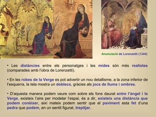 <ul><li>Les  distàncies  entre els personatges i les  mides  són més  realistes   (comparades amb l’obra de Lorenzetti).  ...