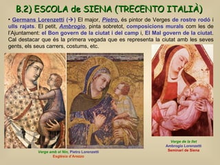 B.2) ESCOLA de SIENA (TRECENTO ITALIÀ)   <ul><li>Germans Lorenzetti   (  )   El major,  Pietro ,  és pintor de Verges  de...
