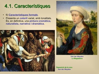 4.1. Característiques <ul><li>6)  Característiques formals .   </li></ul><ul><li>Presenta un  colorit  variat, amb tonalit...