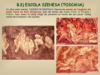 Un altre pintor sienès:  TADDEO DI BARTOLO . Decora les  parets de l’església del poble toscà de Sant Gimignano  amb els t...
