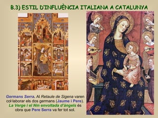 Germans Serra .  Al  Retaule de Sigena  varen col·laborar els dos germans ( Jaume i Pere ).   La Verge i el Nin envoltada ...