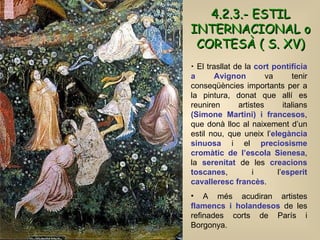 <ul><li>El trasllat de la  cort pontifícia a Avignon  va tenir conseqüències importants per a la pintura, donat que allí e...