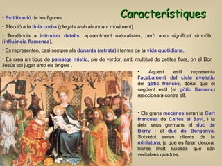 Característiques <ul><li>Estilització  de les figures. </li></ul><ul><li>Afecció a la  línia corba   (plegats amb abundant...