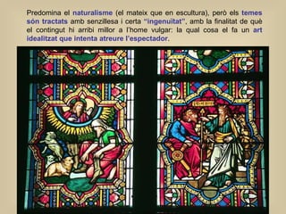 Predomina el  naturalisme  (el mateix que en escultura), però els  temes són tractats  amb senzillesa i certa  “ingenuïtat...