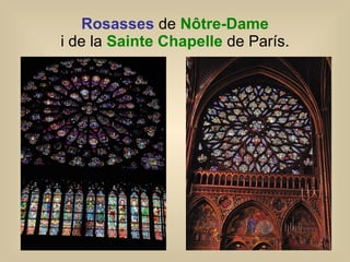 Rosasses  de  Nôtre-Dame i de la  Sainte Chapelle  de París. 