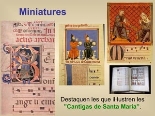 Miniatures Destaquen les que il·lustren les  ”C antigas de Santa María ” . 