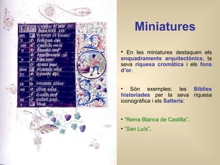 Miniatures   <ul><li>En les miniatures destaquen els  enquadraments arquitectònics , la seva  riquesa cromàtica  i els  fo...