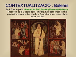 Estil franco-gòtic .  Retaule de Sant Bernat (Museu de Mallorca) .  Procedeix de la Capella dels Templers. Estil gòtic lin...