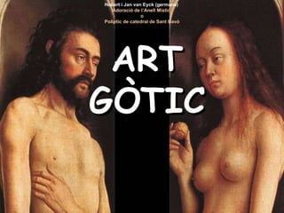 ART GÒTIC Hubert i Jan van Eyck (germans) Adoració de l’Anell Místic  o Políptic de catedral de Sant Bavó 