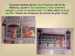 Escenes extretes de les  Lleis Palatines  del rei de Mallorca, Jaume II.  El camarlenc i dos cambrers netegen i ornen la c...