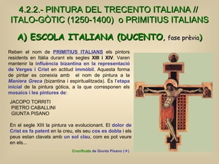 4.2.2.- PINTURA DEL TRECENTO ITALIANA //  ITALO-GÒTIC (1250-1400)  o PRIMITIUS ITALIANS A) ESCOLA ITALIANA (DUCENTO ,  fas...