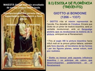 GIOTTO di BONDONE  (1266 – 1337) <ul><li>GIOTTO  n’és el  màxim representat  de l’escola.  Fou deixeble de  Cimabue . Enca...