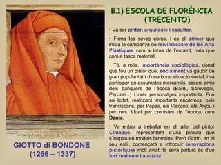 GIOTTO di BONDONE  (1266 – 1337) <ul><li>Va ser  pintor, arquitecte i escultor .  </li></ul><ul><li>Firma les seves obres,...