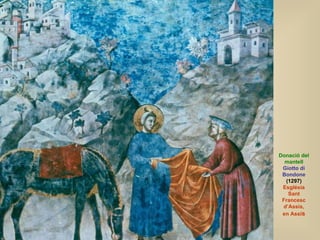 Donació del mantell Giotto di Bondone (1297)  Església Sant Francesc d’Assis, en Assi s 