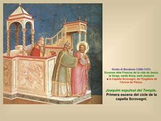 Giotto di Bondone (1266-1337)   Escenes dels Frescos de la vida de Jesús, la Verge, santa Anna, sant Joaquim a  la Capella...