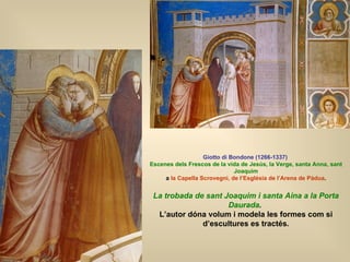 Giotto di Bondone (1266-1337)   Escenes dels Frescos de la vida de Jesús, la Verge, santa Anna, sant Joaquim a  la Capella...