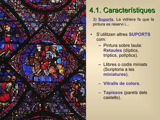 4.1. C aracterístiques   <ul><li>S’utilitzen altres  SUPORTS  com: </li></ul><ul><ul><li>Pintura sobre taula:  Retaules  (...