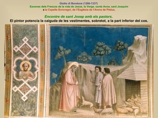 Giotto di Bondone (1266-1337)   Escenes dels Frescos de la vida de Jesús, la Verge, santa Anna, sant Joaquim a  la Capella...