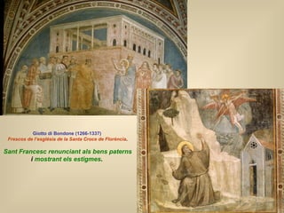 Giotto di Bondone (1266-1337)   Frescos de l’església de la Santa   Croce de Florència . Sant Francesc renunciant als bens...