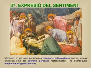 37. EXPRESIÓ DEL SENTIMENT   Introdueix en els seus personatges  reaccions psicològiques  que es suposa existeixen entre l...