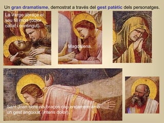 Magdalena. La Verge abraça el seu fill mort (dolor callat i contingut). Sant Joan obre els braços cap endarrere amb  un ge...