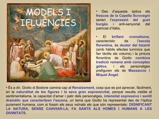 <ul><li>Des d’aquesta òptica els  frescos de la Capella Scrovegni  serien l’ expressió del gust burgès  i anti-senyorial d...