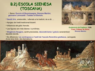 B.2) ESCOLA SIENESA (TOSCANA) <ul><li>Sentit líric , aristocràtic, i aferrats a la tradició, és a dir, ... </li></ul><ul><...