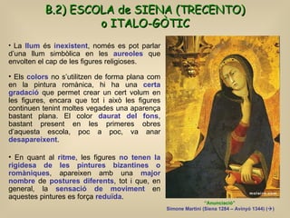 B.2) ESCOLA de SIENA (TRECENTO) o ITALO-GÒTIC   “ Anunciació”  Simone Martini (Siena 1284 – Avinyó 1344)  (  ) <ul><li>La...