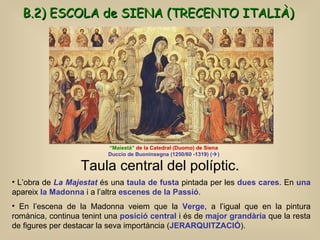 Taula central del políptic. “ Maiestà”  de la Catedral (Duomo) de Siena Duccio de Buoninsegna (1250/60 -1319)  (  ) B.2) ...