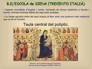 Taula central del políptic. “ Maiestà”  de la Catedral (Duomo) de Siena Duccio de Buoninsegna (1250/60 -1319)  (  ) B.2) ...