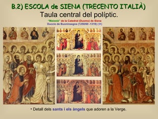 Taula central del políptic. “ Maiestà”  de la Catedral (Duomo) de Siena Duccio de Buoninsegna (1250/60 -1319)  (  ) B.2) ...