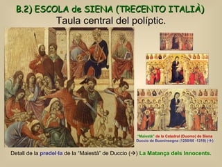 Taula central del políptic. “ Maiestà”  de la Catedral (Duomo) de Siena Duccio de Buoninsegna (1250/60 -1319)  (  ) B.2) ...
