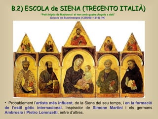 B.2) ESCOLA de SIENA (TRECENTO ITALIÀ)   “ Petit tríptic de Madonna i el nen amb quatre Àngels a dalt” Duccio de Buoninseg...
