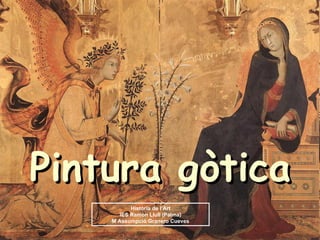 Pintura gòtica Història de l’Art IES Ramon Llull (Palma) M Assumpció Granero Cueves 