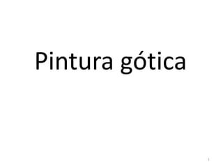 Pintura gótica


                 1
 