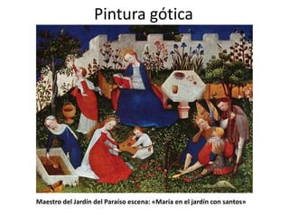 Pintura gótica




Maestro del Jardín del Paraíso escena: «María en el jardín con santos»
 