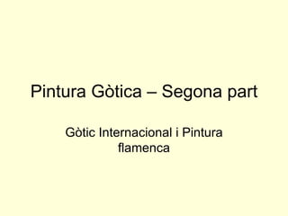 Pintura Gòtica – Segona part Gòtic Internacional i Pintura flamenca 