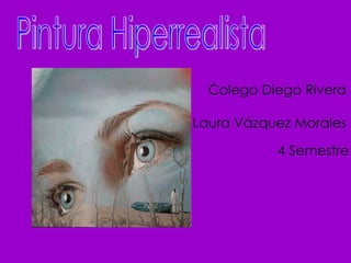 Pintura Hiperrealista Colego Diego Rivera 4 Semestre Laura Vázquez Morales 