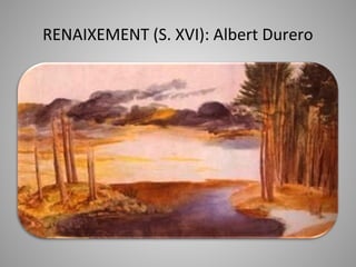 RENAIXEMENT (S. XVI): Albert Durero
 