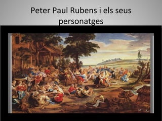 Peter Paul Rubens i els seus
       personatges
 