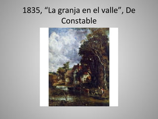 1835, “La granja en el valle”, De
           Constable
 