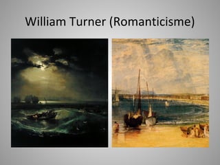 William Turner (Romanticisme)
 