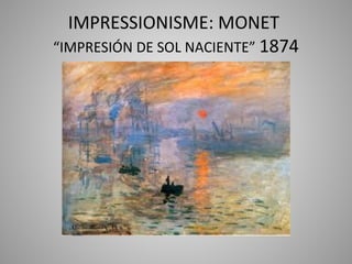 IMPRESSIONISME: MONET
“IMPRESIÓN DE SOL NACIENTE” 1874
 